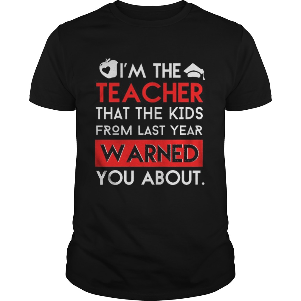 Im the teacher that the kids from last year warned you about shirt