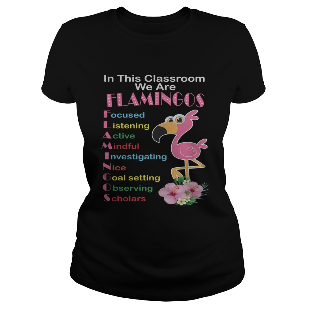 In This Classroom We Are Flamingo Focused Listening Active Mindful Shirt Classic Ladies