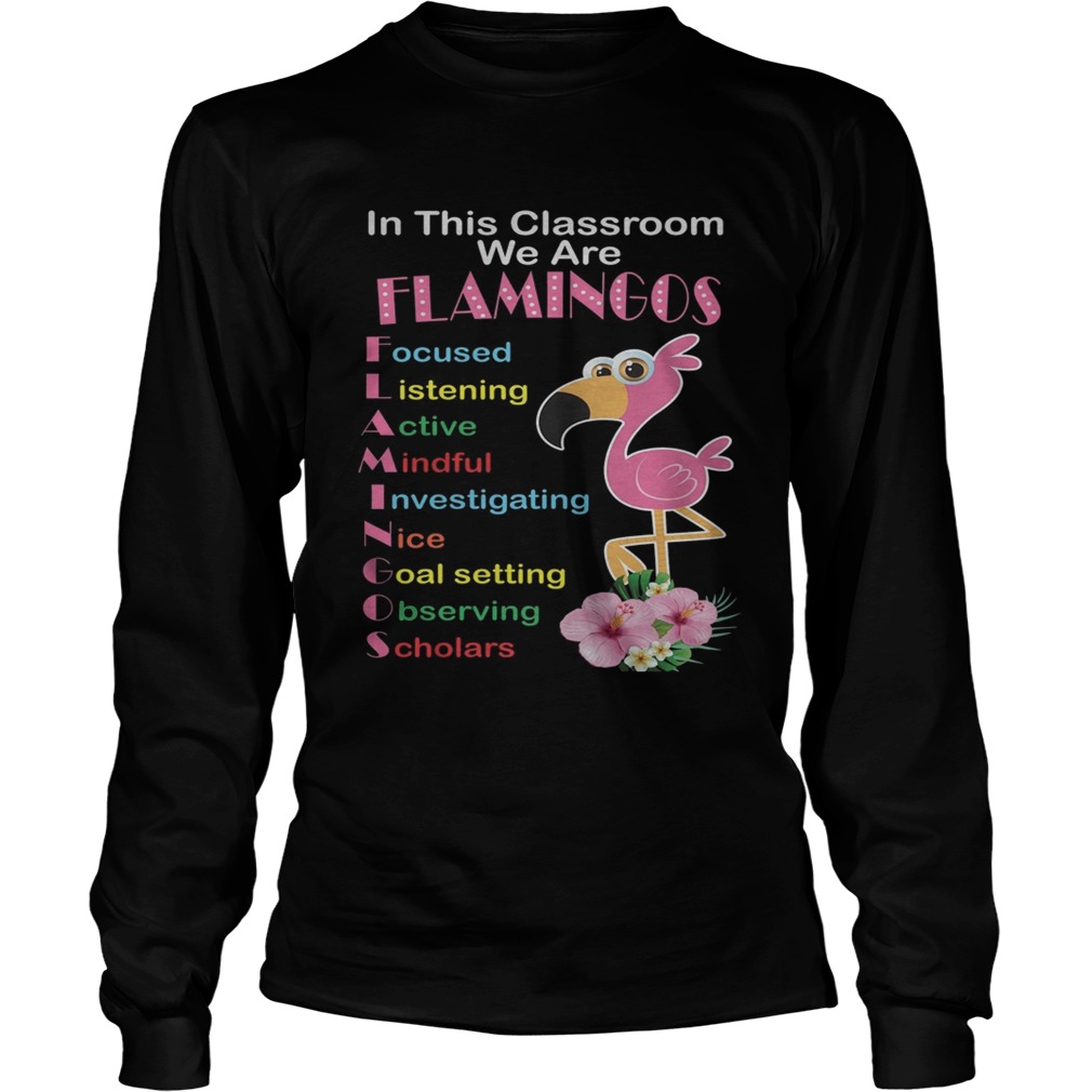 In This Classroom We Are Flamingo Focused Listening Active Mindful Shirt LongSleeve