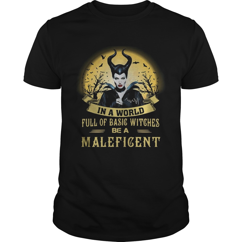 In a world full of basic witches be a Maleficent shirt
