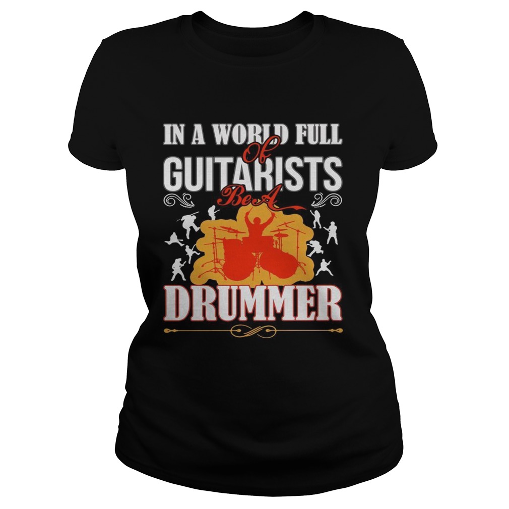 In a world full of guitarists be a Drummer Classic Ladies