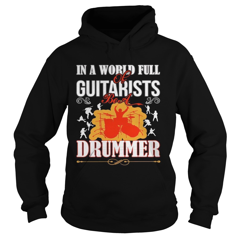 In a world full of guitarists be a Drummer Hoodie