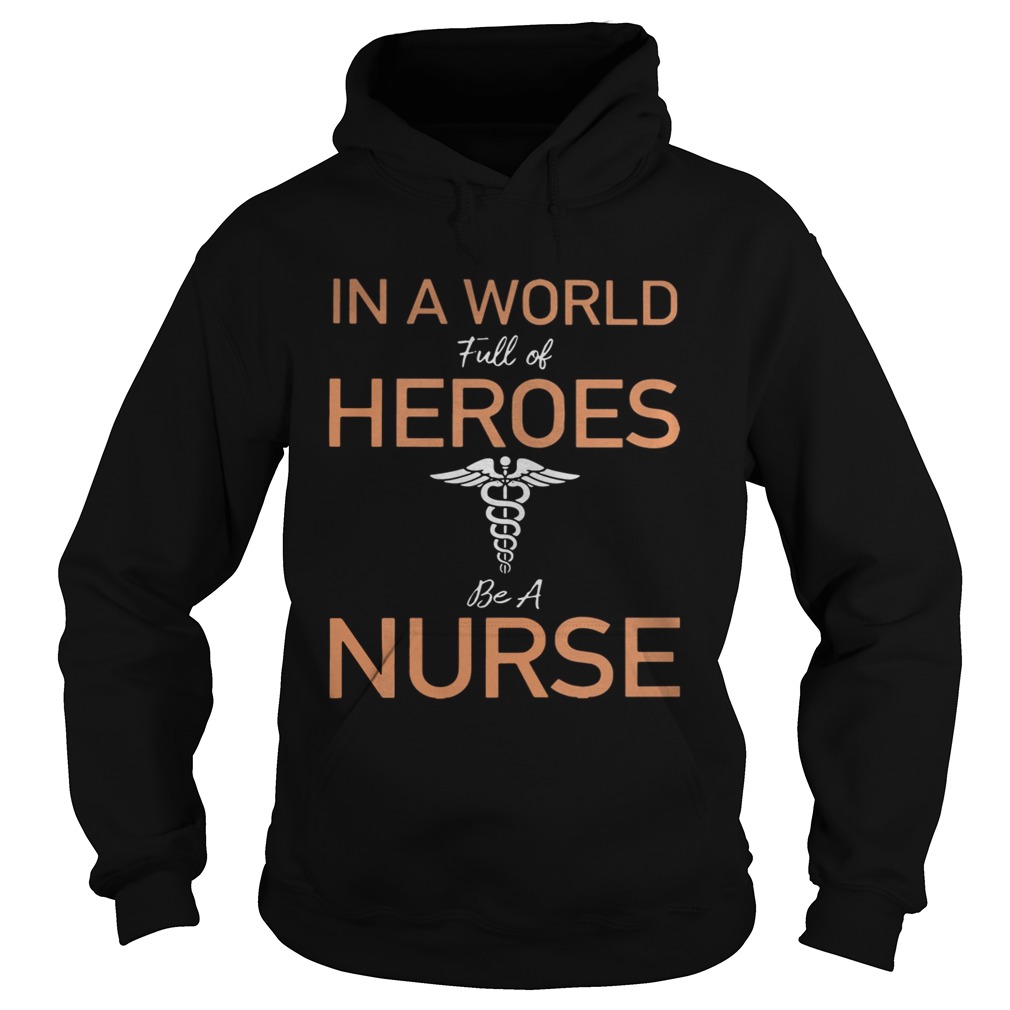 In a world full of heroes be a nurse Hoodie