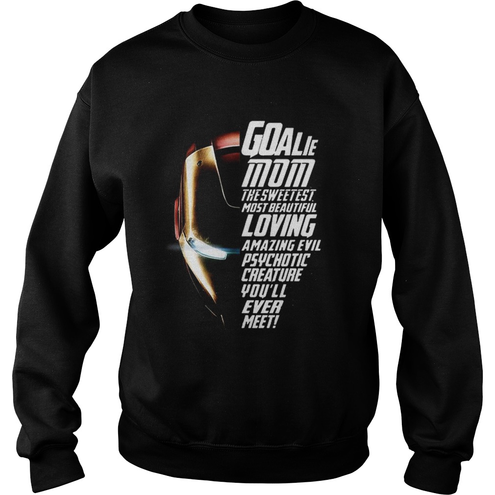 Iron Man Goalie mom the sweetest most beautiful loving amazing Sweatshirt