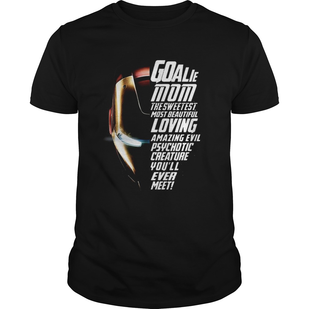 Iron Man Goalie mom the sweetest most beautiful loving amazing shirt