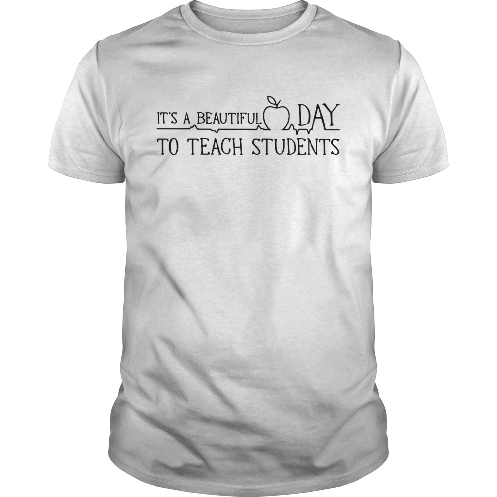 Its a beautiful day to teach student shirt