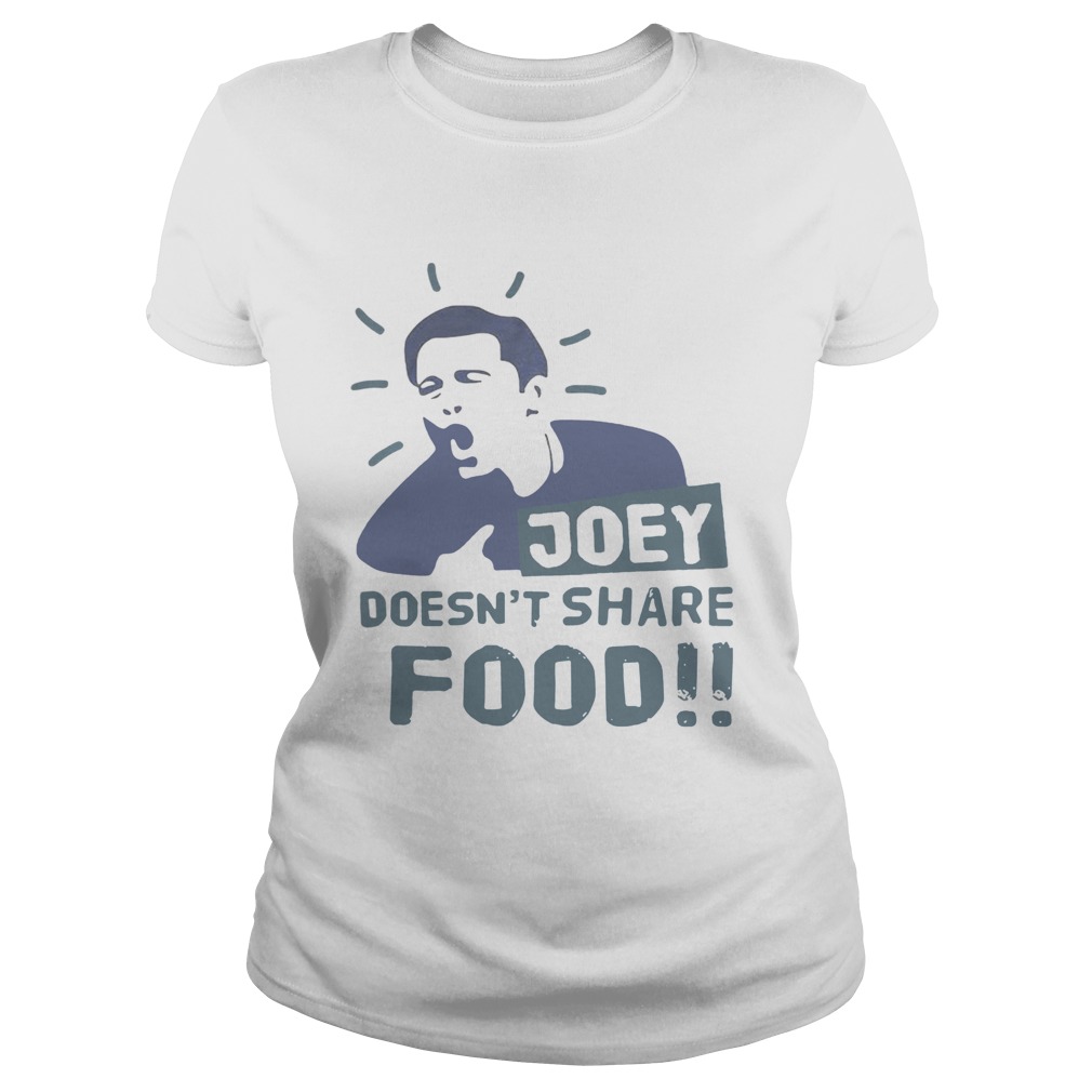 Joey doesnt share food Classic Ladies