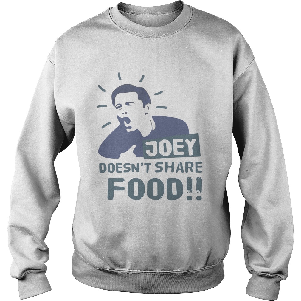 Joey doesnt share food Sweatshirt