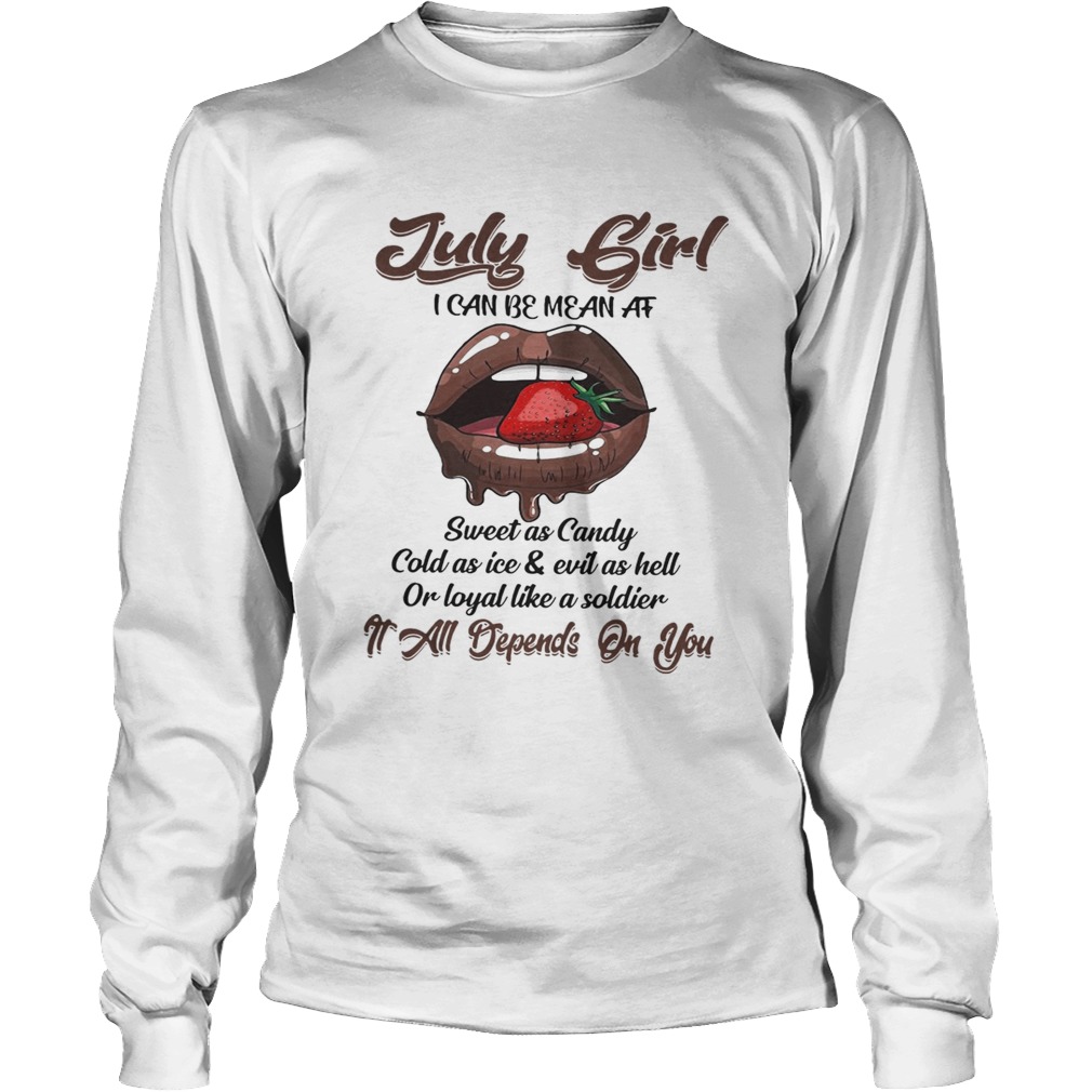 July girl I can be mean at sweet as candy cold as ice and evil as hell LongSleeve