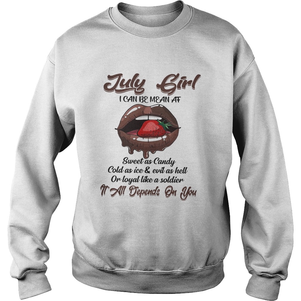 July girl I can be mean at sweet as candy cold as ice and evil as hell Sweatshirt