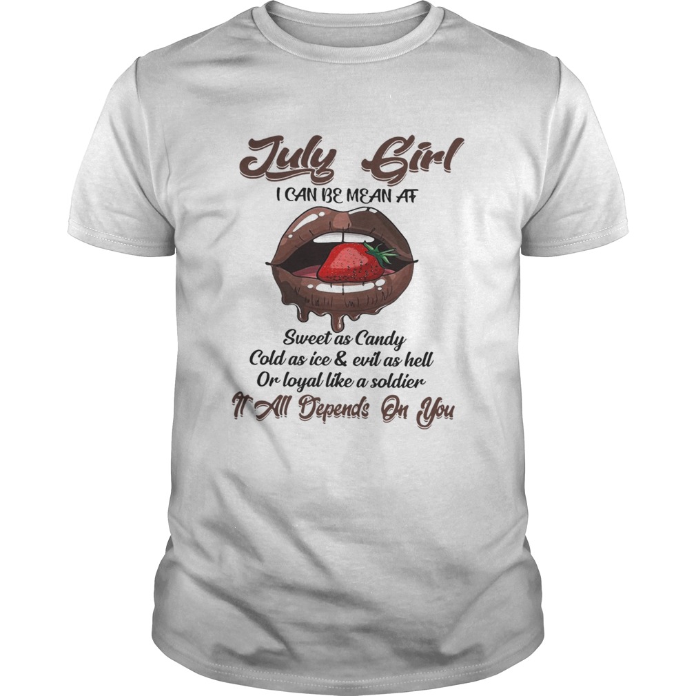 July girl I can be mean at sweet as candy cold as ice and evil as hell shirt