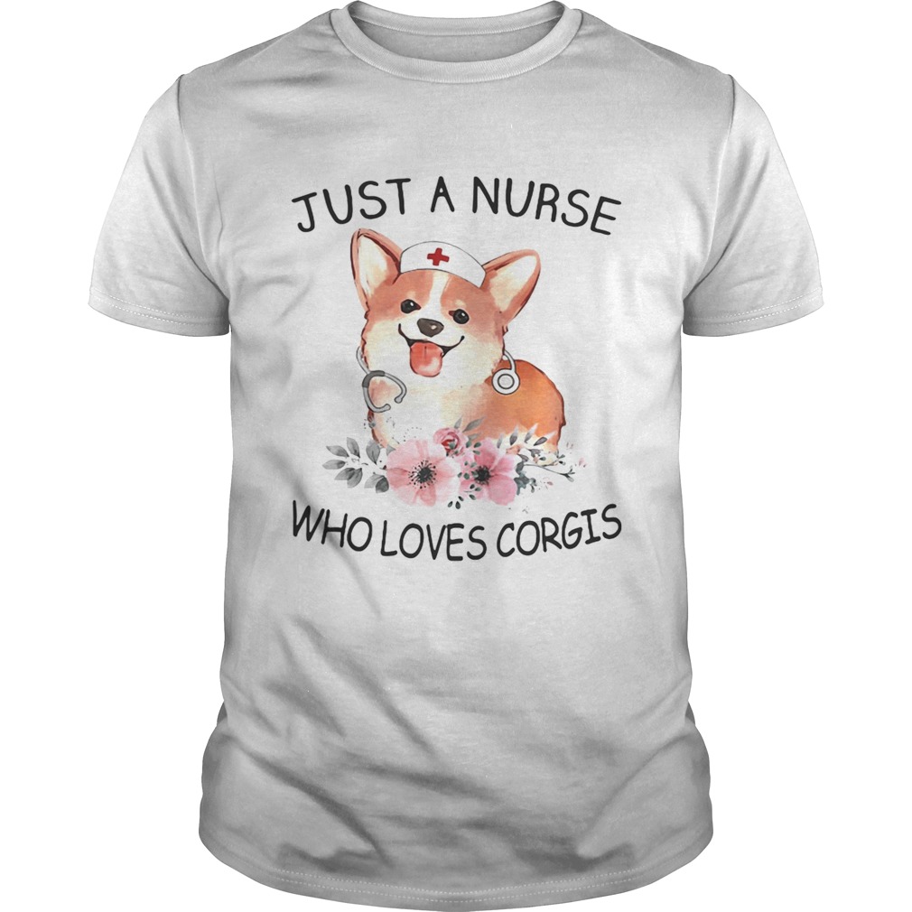 Just a nurse who loves Corgis shirt