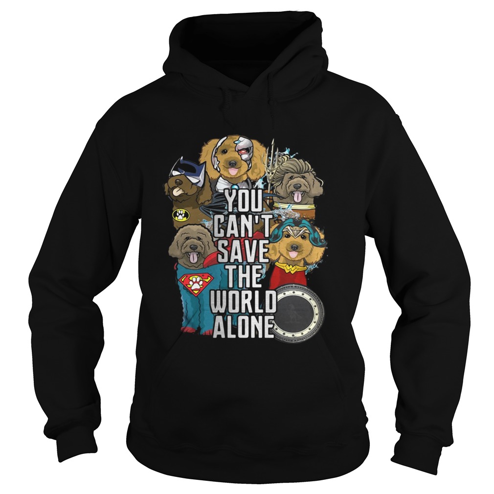 Justice League Labradoodle you cant save the world alone Hoodie