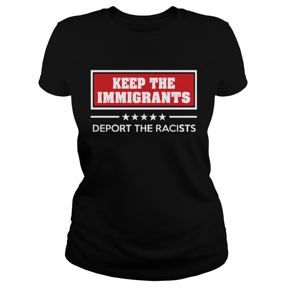 Keep the immigrants deport the racists Classic Ladies