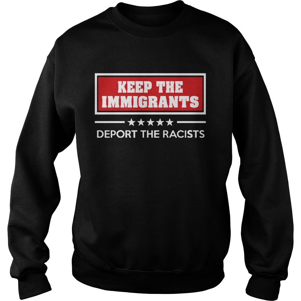Keep the immigrants deport the racists Sweatshirt