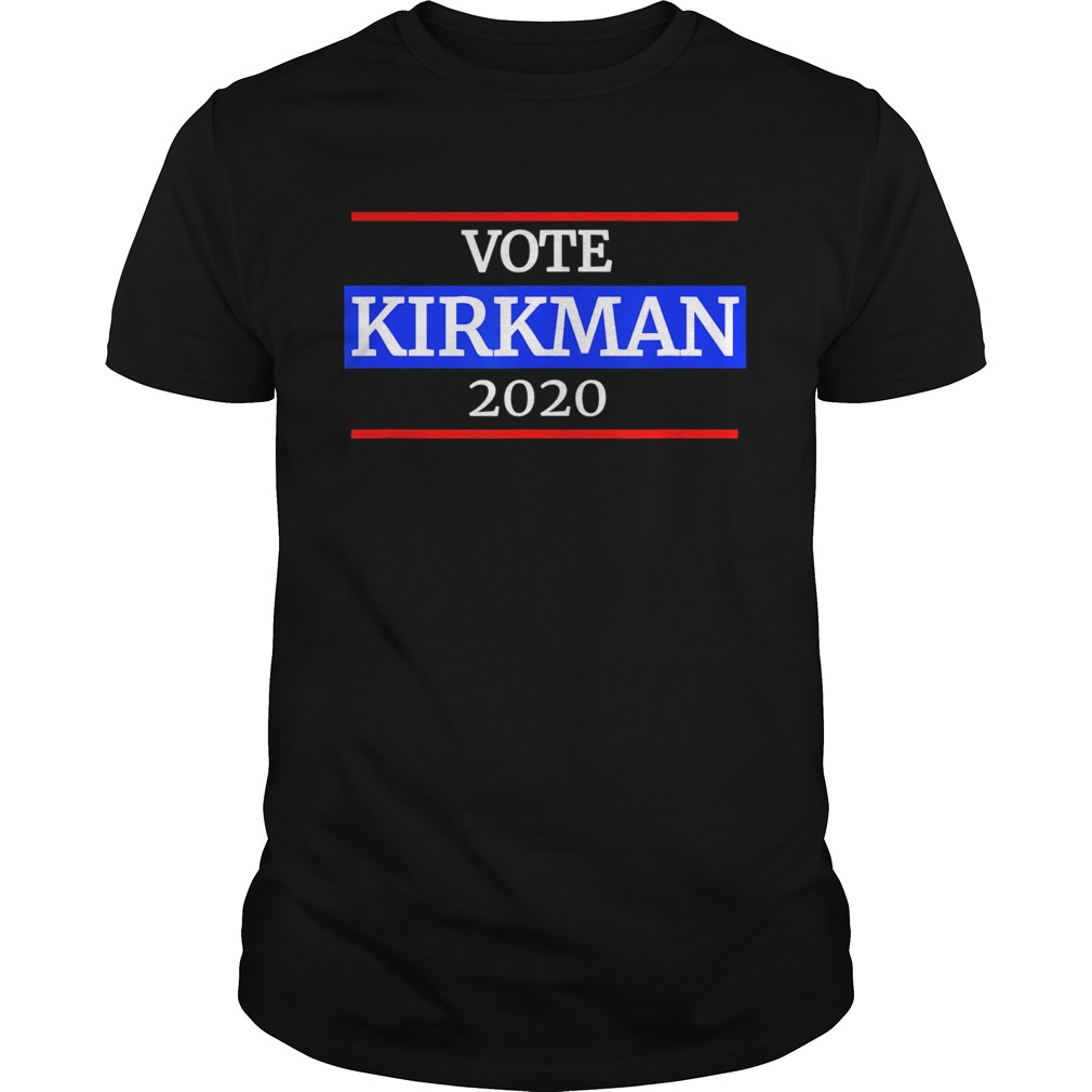 Kirkman for President 2020 shirt