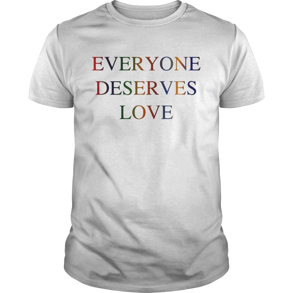 LGBT everyone deserves love shirt