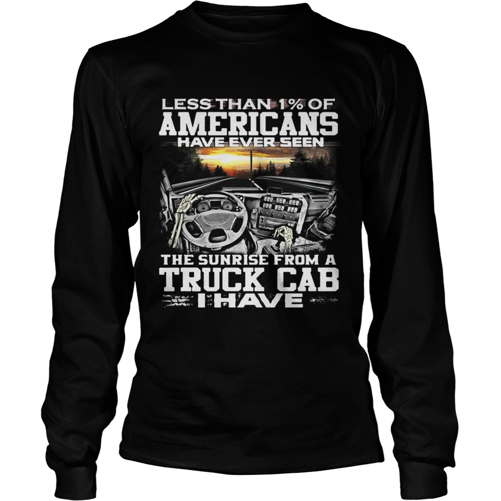 Less than 1 of Americans have ever seen the sunrise from a truck LongSleeve