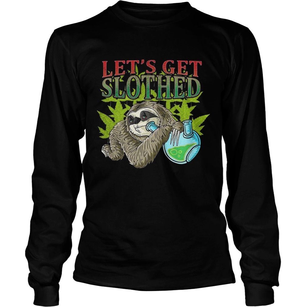 Lets get slothed weed LongSleeve