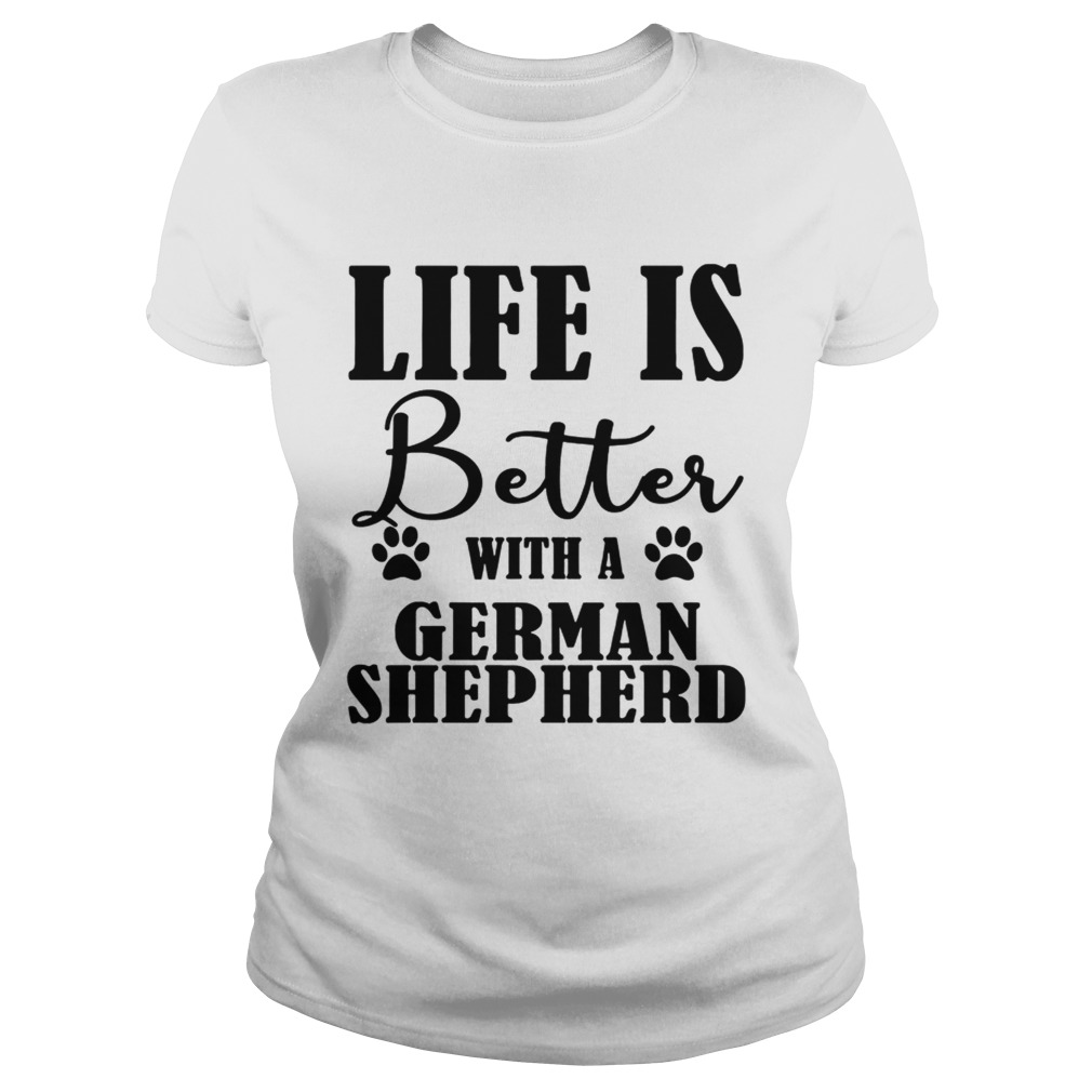 Life Is Better With A German Shepherd Dog TShirt Classic Ladies
