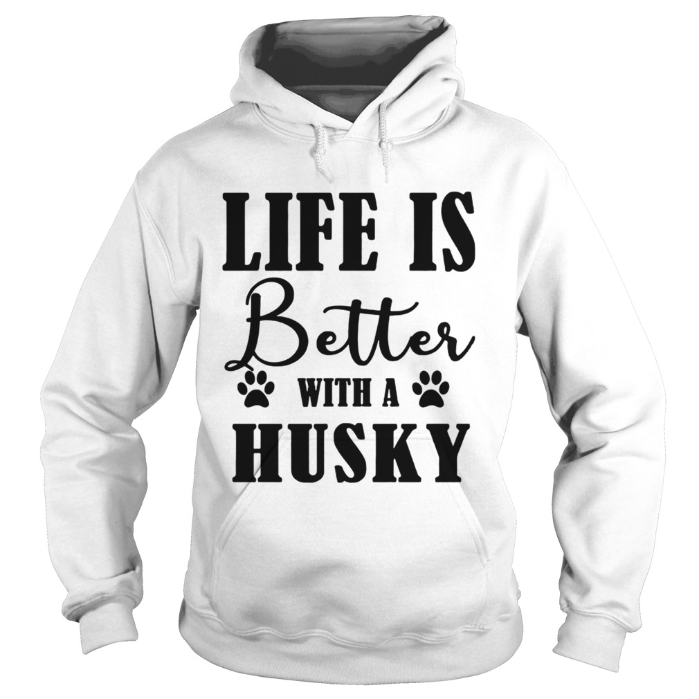 Life Is Better With A Husky Dog TShirt Hoodie