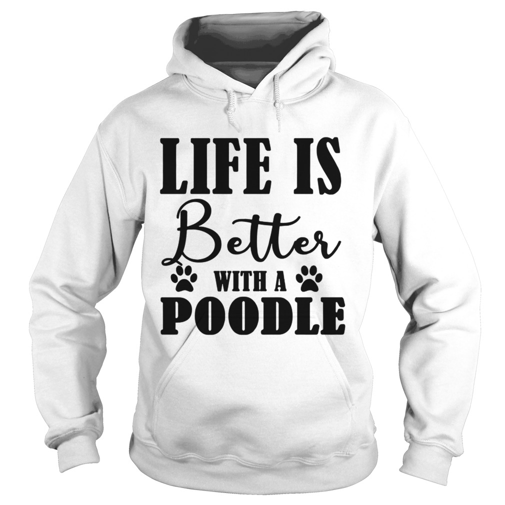 Life Is Better With A Poodle Dog TShirt Hoodie