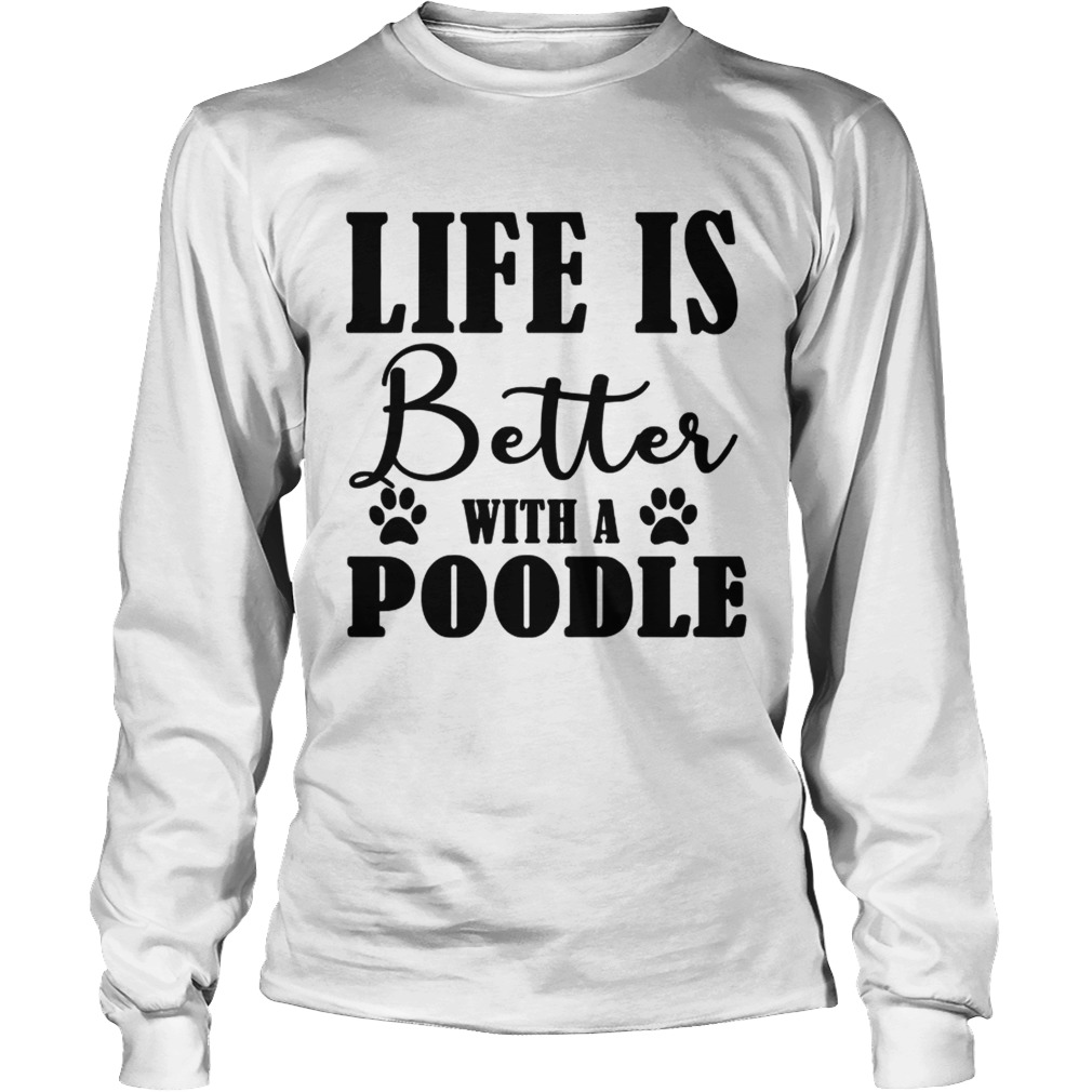 Life Is Better With A Poodle Dog TShirt LongSleeve