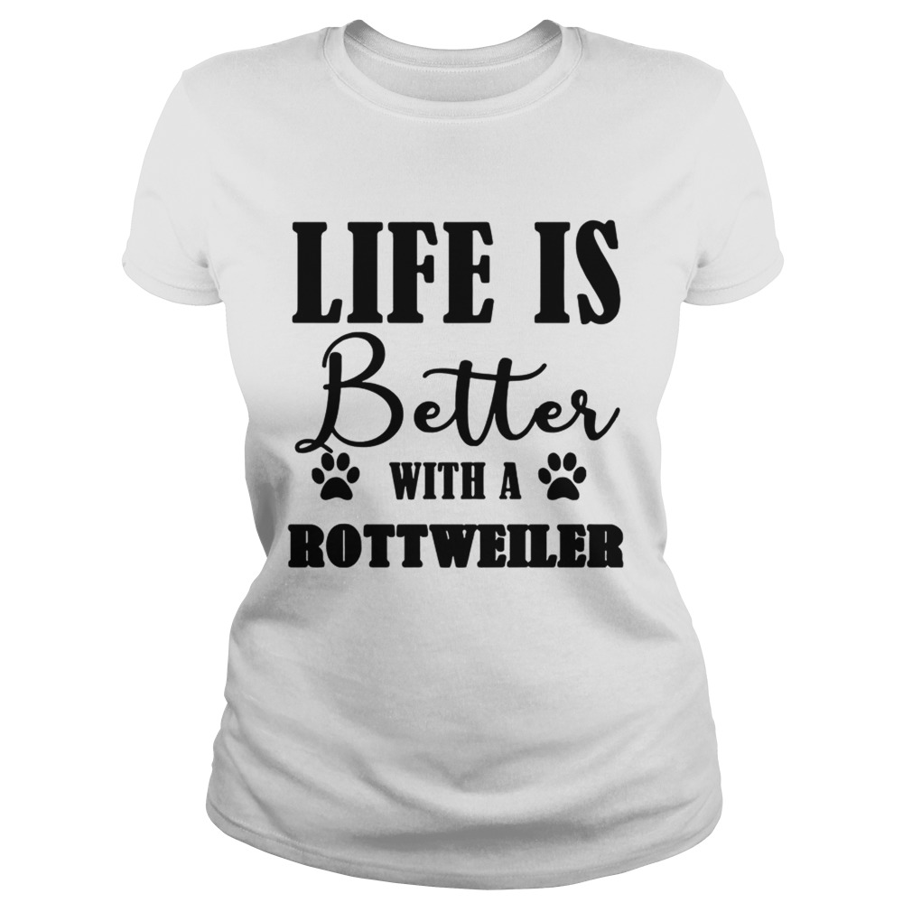 Life Is Better With A Rottweiler Dog TShirt Classic Ladies
