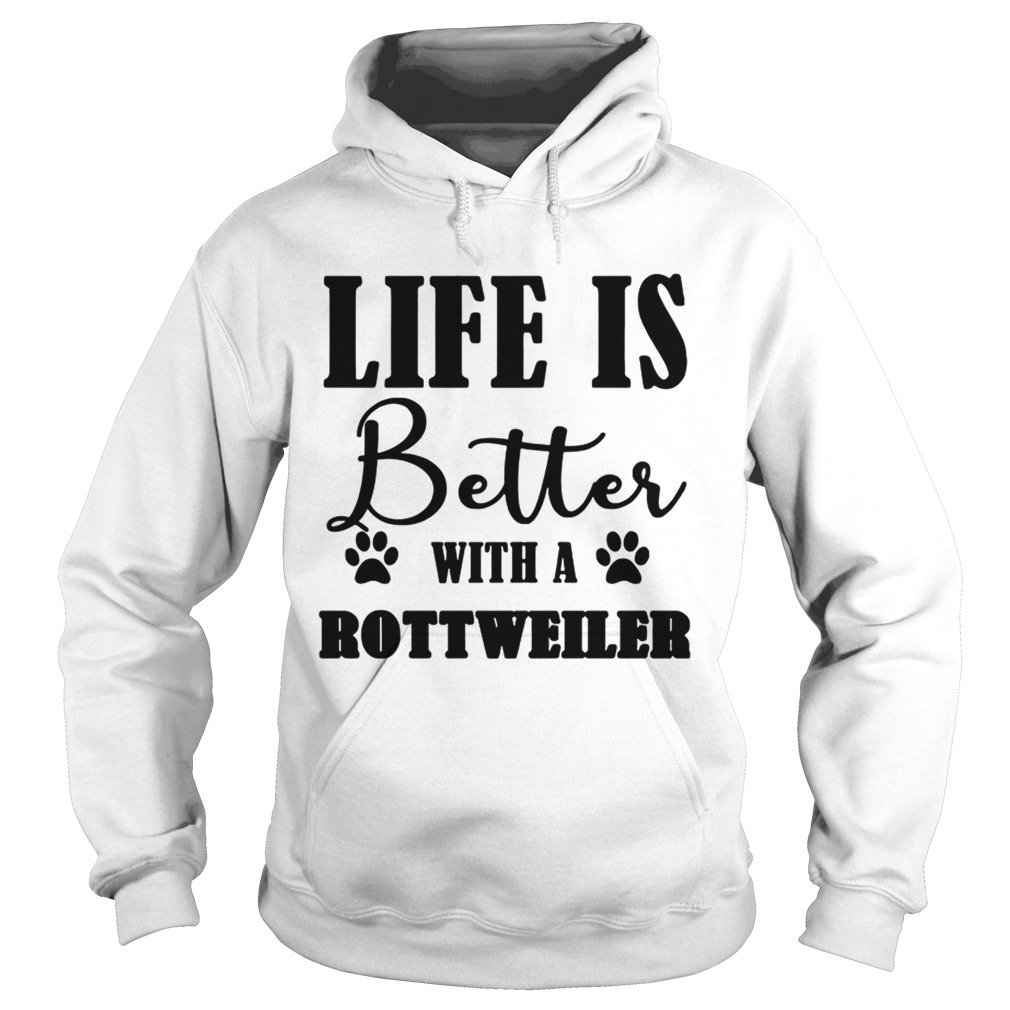 Life Is Better With A Rottweiler Dog TShirt Hoodie