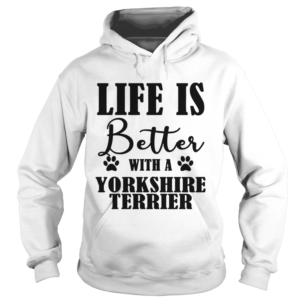 Life Is Better With A Yorkshire Terrier Dog TShirt Hoodie