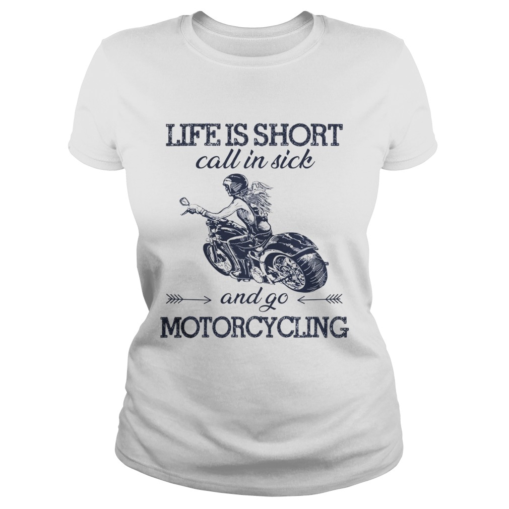 Life is short call in sick and go motorcycling Classic Ladies