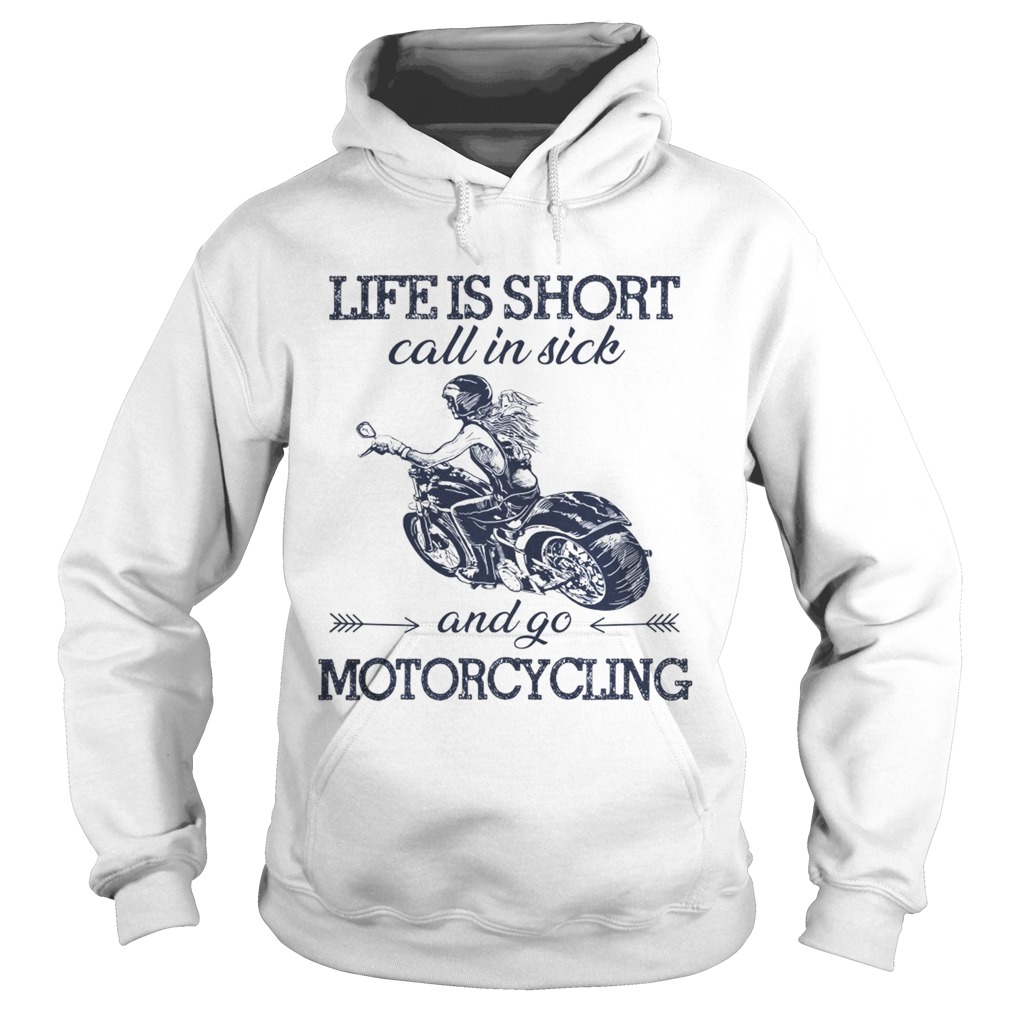 Life is short call in sick and go motorcycling Hoodie