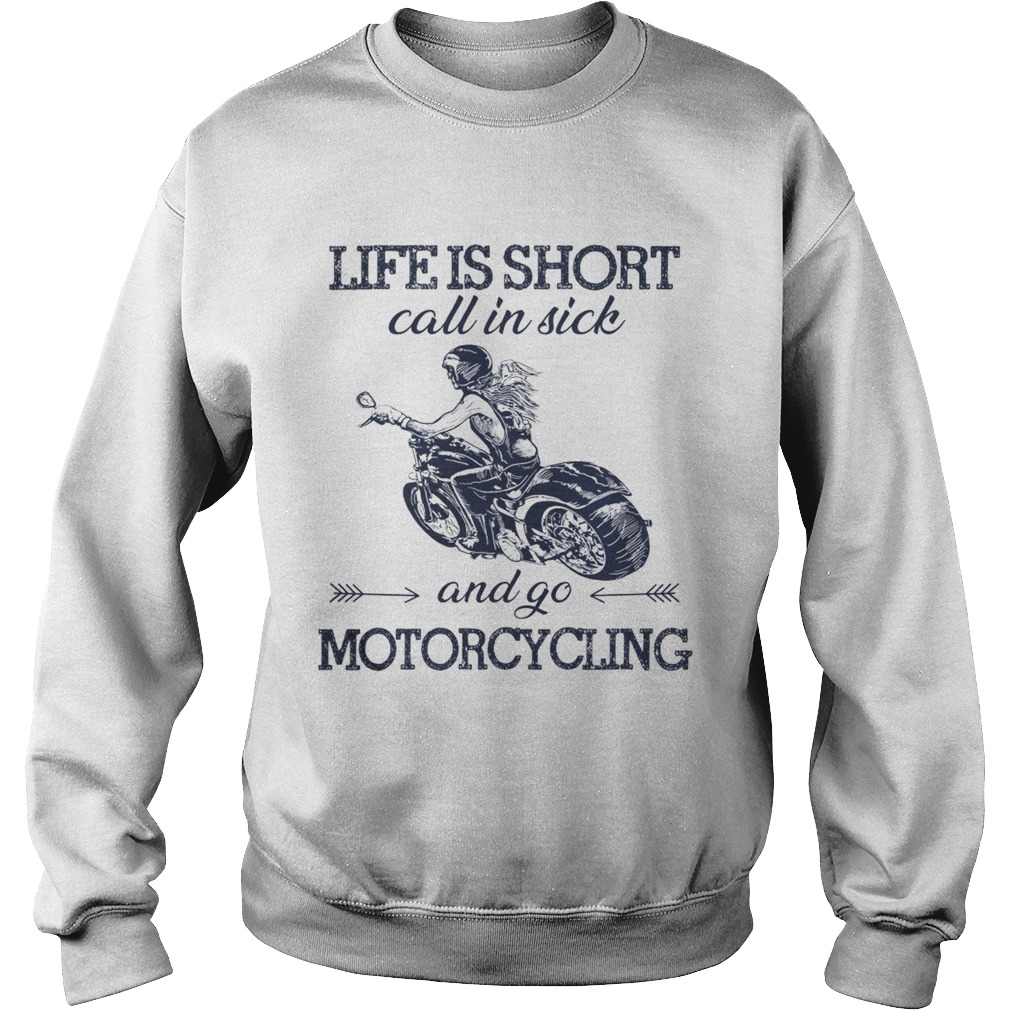 Life is short call in sick and go motorcycling Sweatshirt