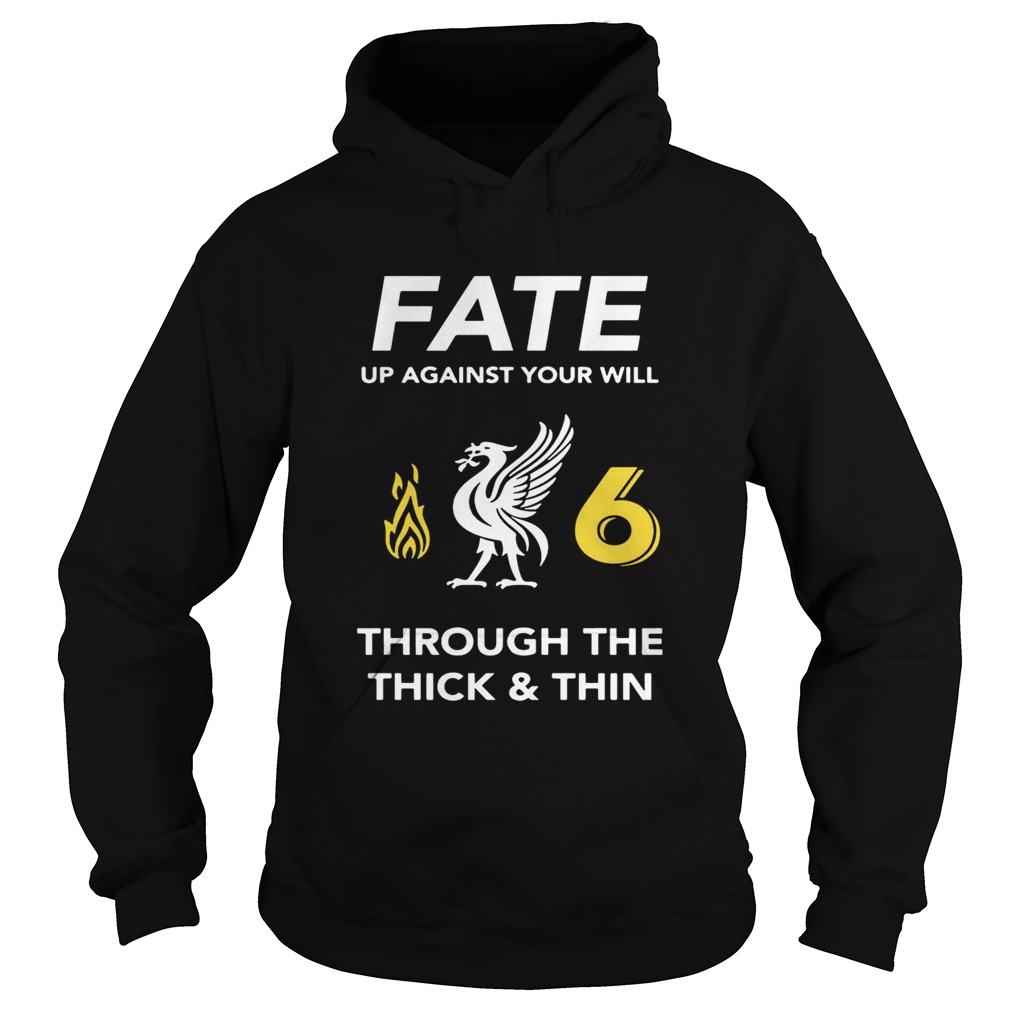 Liverpool Fate up against your will through the thick and thin Hoodie