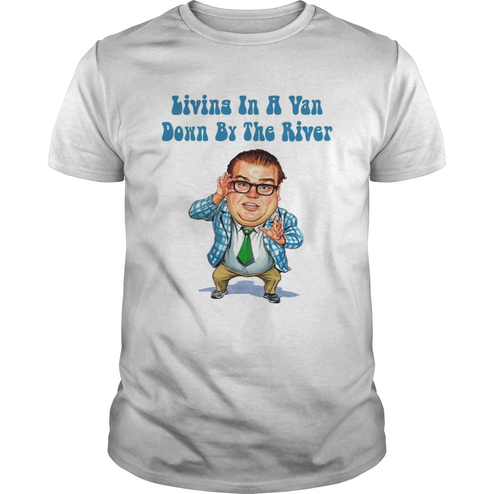 Living in a Van Down by the River Chris Farley T Unisex