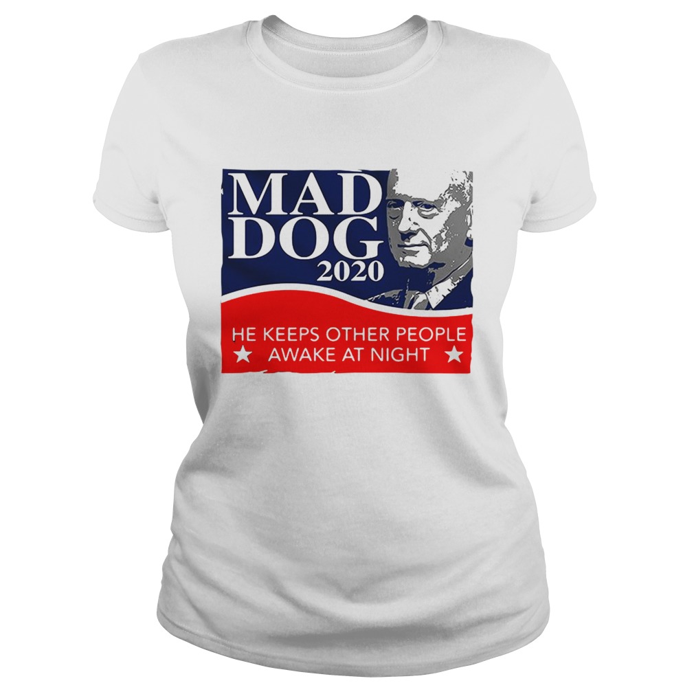 Mad Dog 2020 he keeps other people awake at night Classic Ladies
