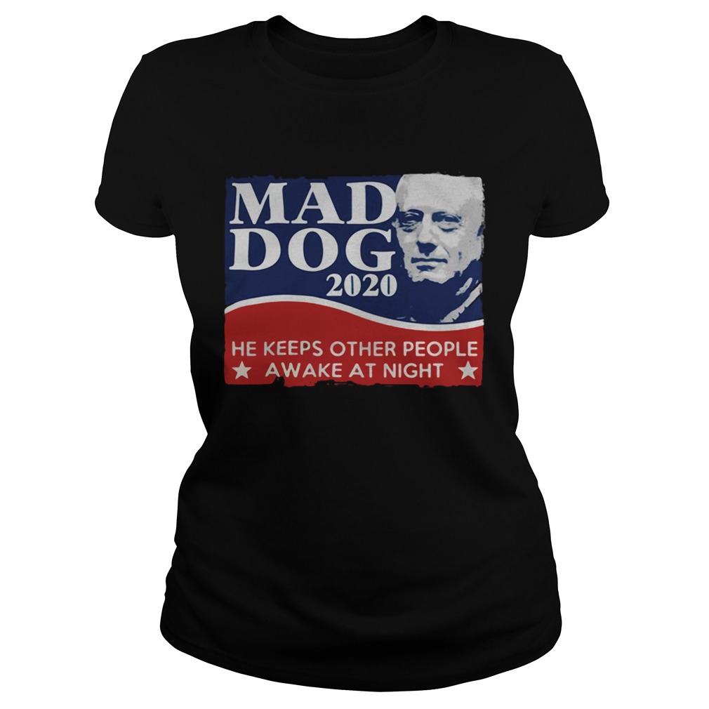 Mad Dog 2020 he keeps other people awake at night Classic Ladies