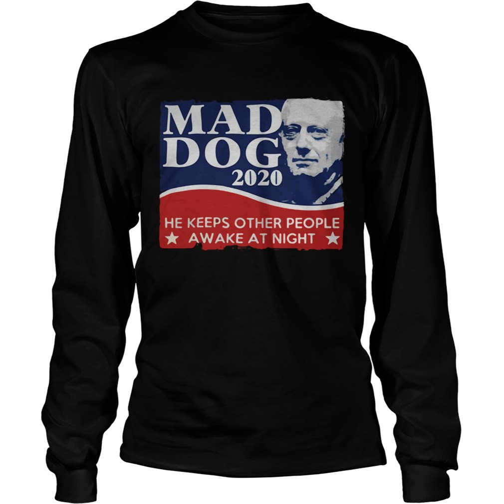 Mad Dog 2020 he keeps other people awake at night LongSleeve