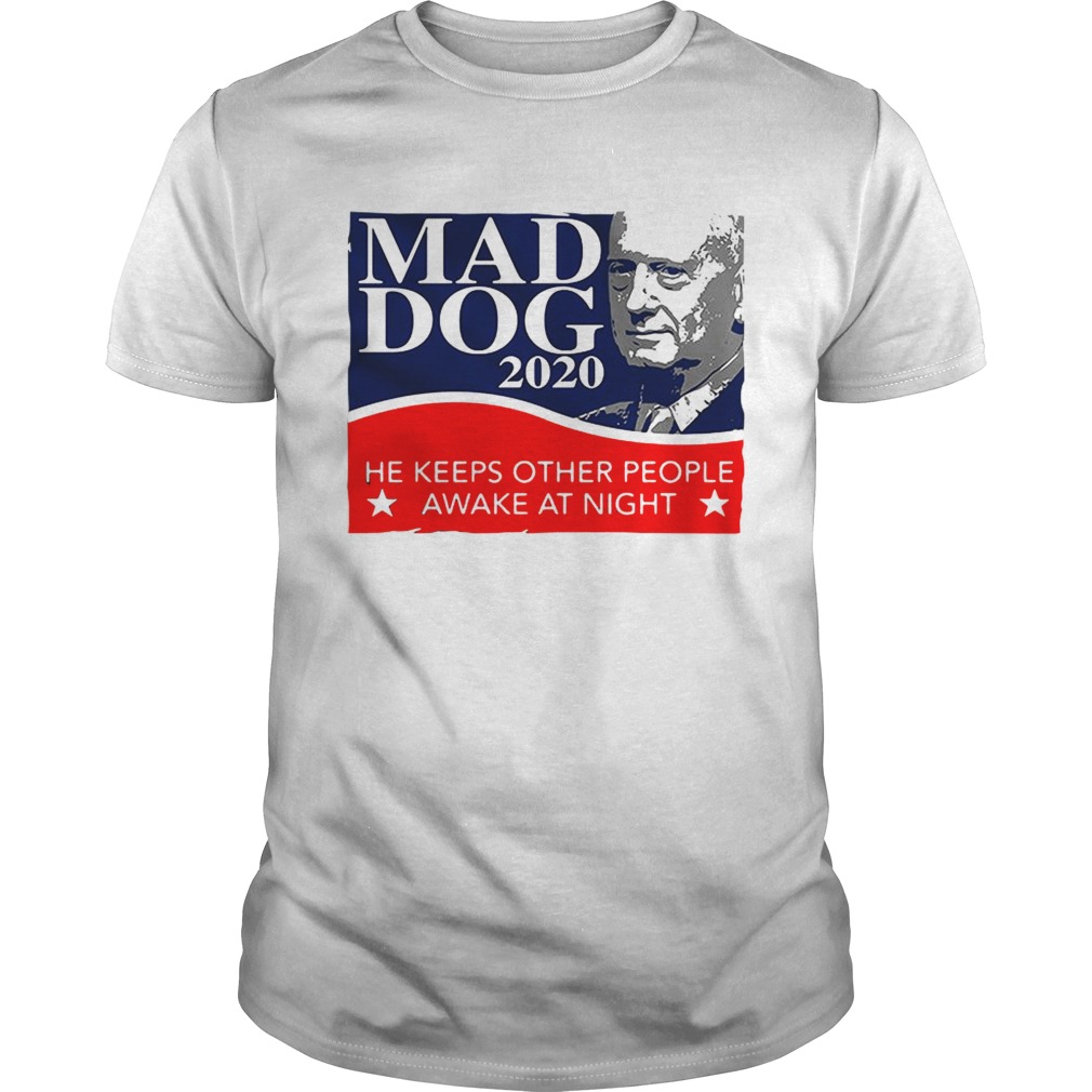 Mad Dog 2020 he keeps other people awake at night shirt