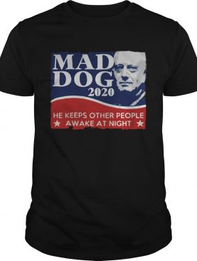 Mad Dog 2020 he keeps other people awake at night shirt
