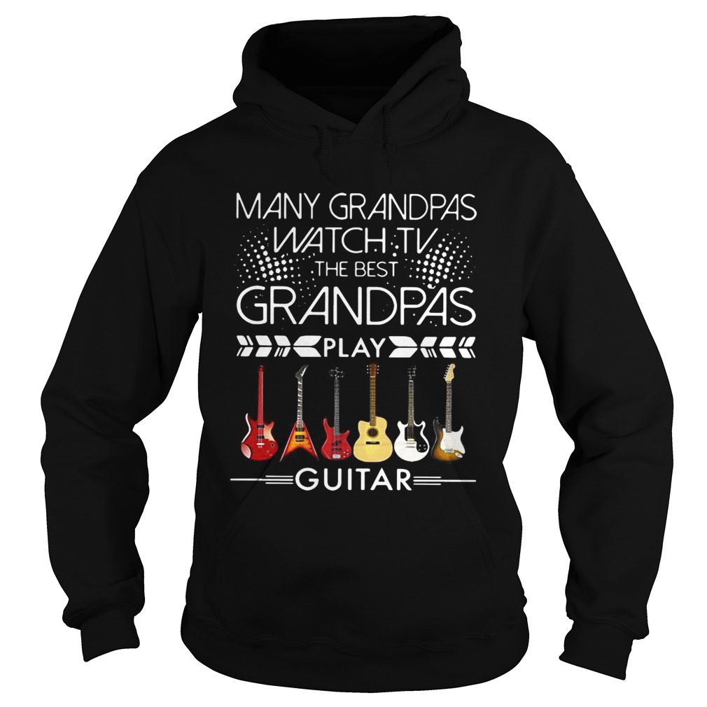 Many grandpas watch TV the best grandpas play guitar Hoodie