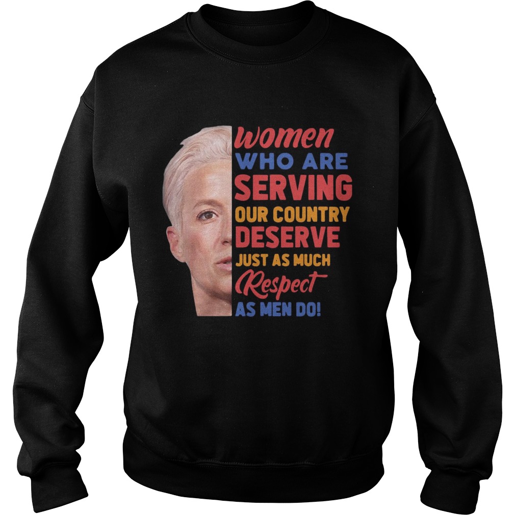 Megan Rapinoe women who are serving out country deserve just as much respect as men do Sweatshirt