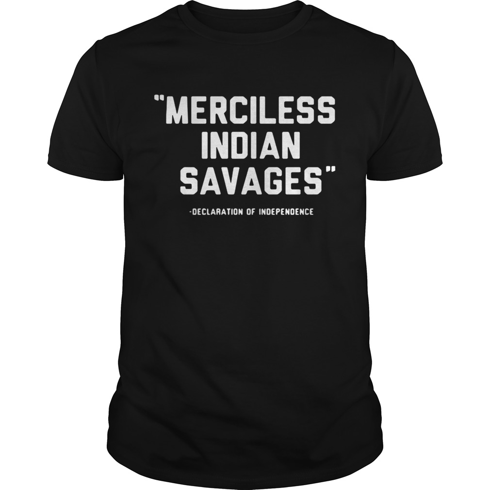 Merciless Indian savages declaration of independence shirt