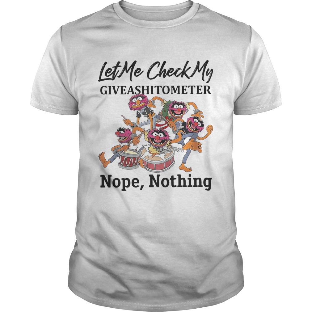 Muppets let me check my giveashitometer nope nothing shirt
