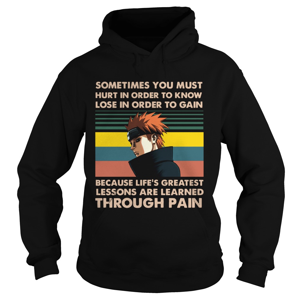 Naruto Pain Sometimes you must hurt in order to know lose in order to gain vintage Hoodie