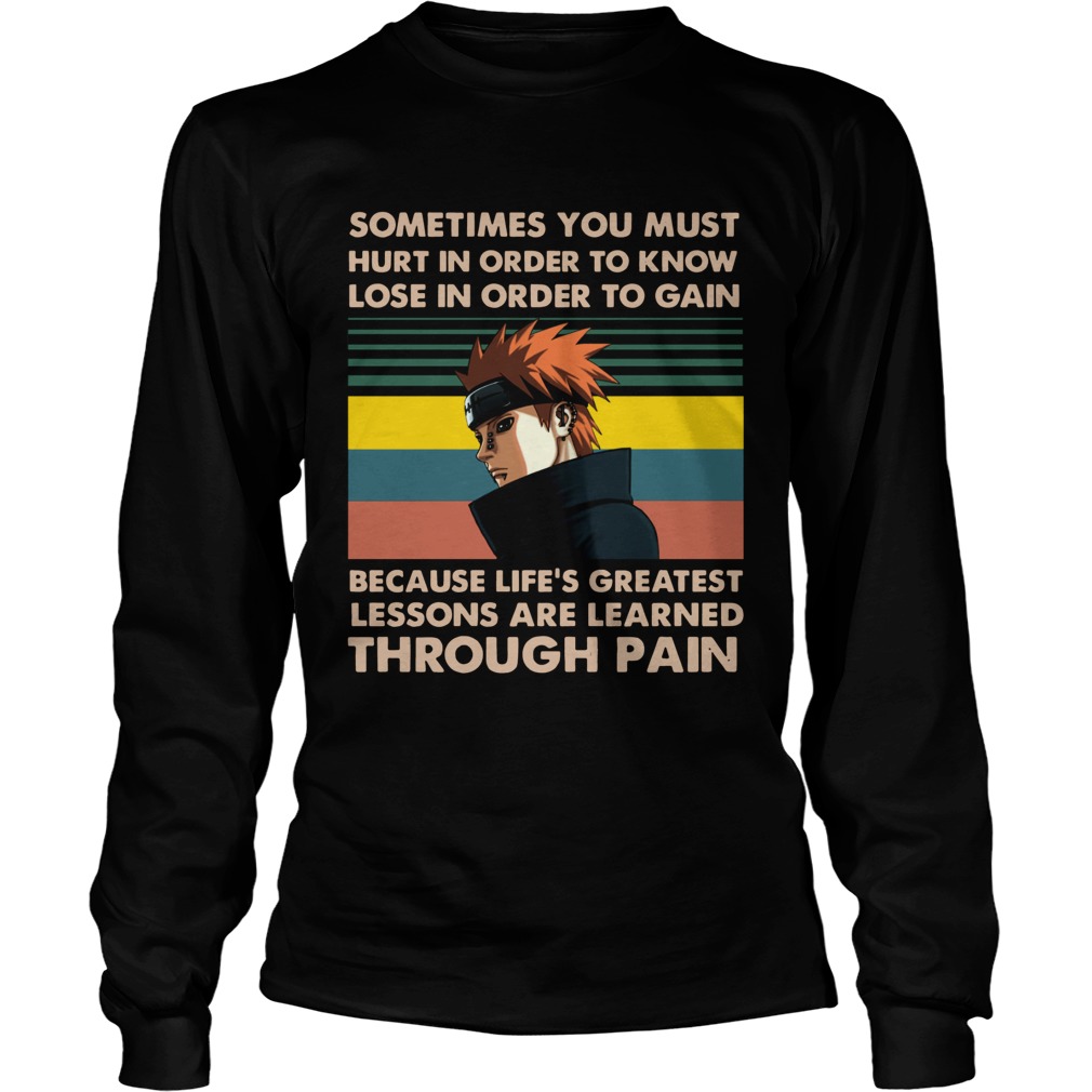 Naruto Pain Sometimes you must hurt in order to know lose in order to gain vintage LongSleeve