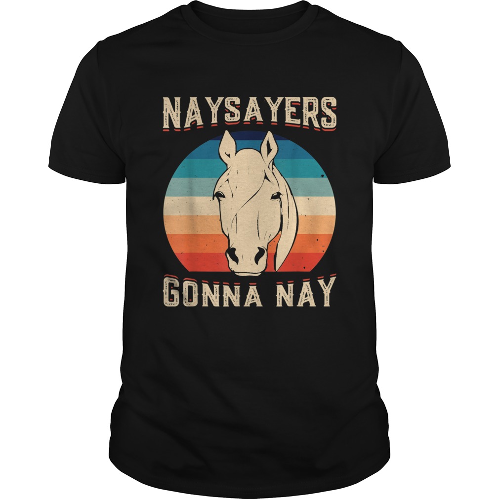 Naysayers Gonna nay vintage shirt