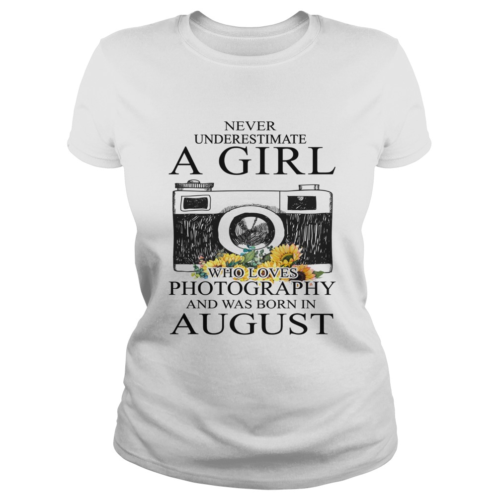 Never underestimate a girl who loves photography and was born in August Classic Ladies