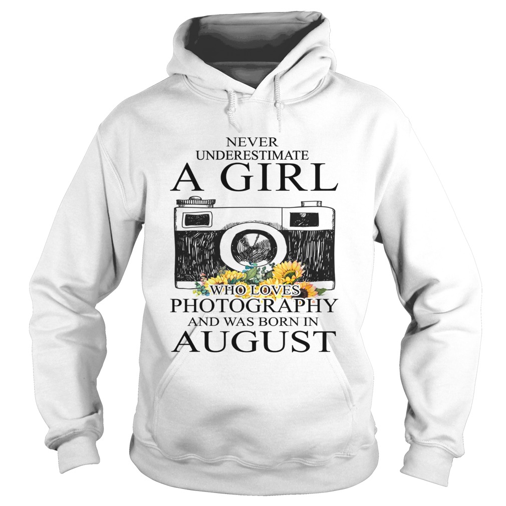 Never underestimate a girl who loves photography and was born in August Hoodie