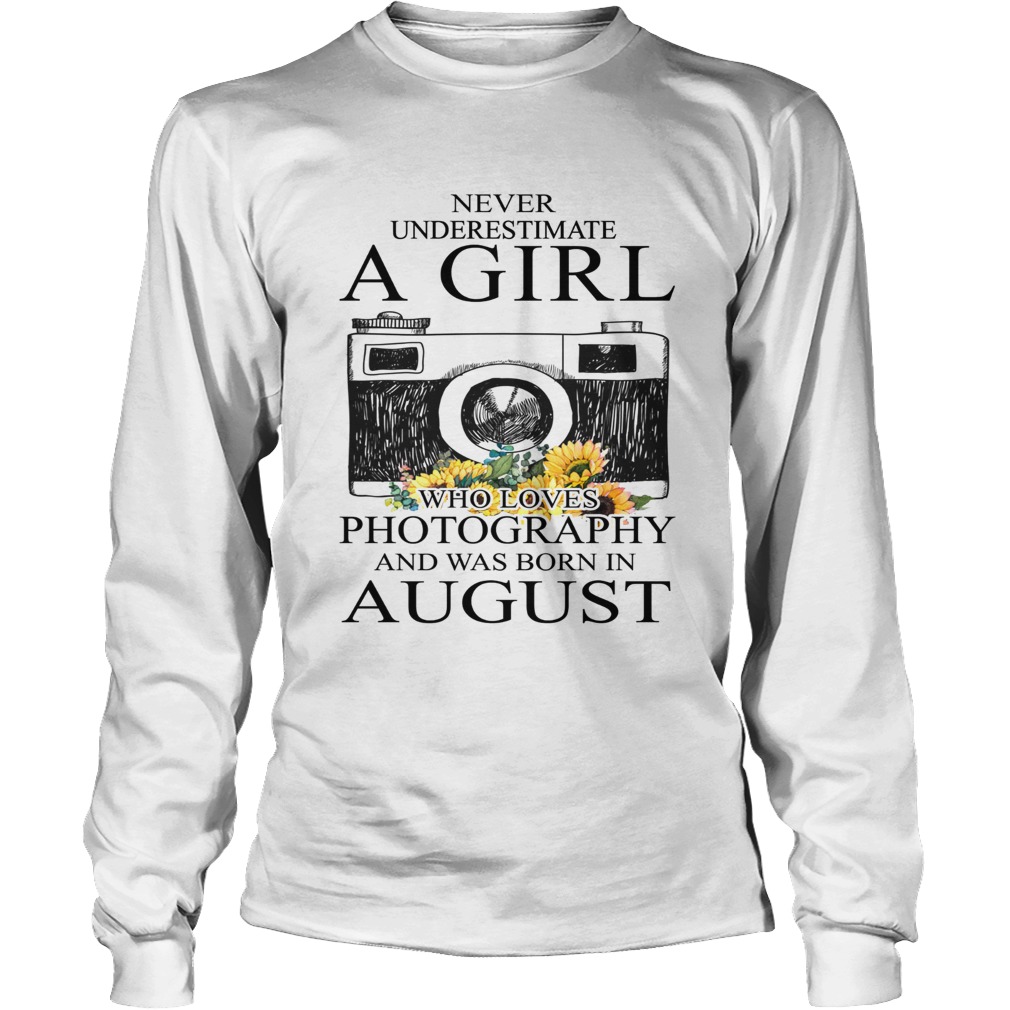 Never underestimate a girl who loves photography and was born in August LongSleeve